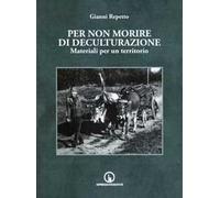 Per non morire di deculturazione. Materiali per un territorio