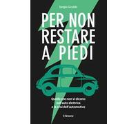 Per non restare a piedi. Quello che non vi dicono sull'auto elettrica e la crisi dell'automotive