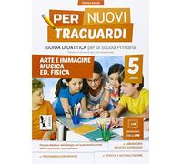 Per nuovi traguardi. Arte, immagine, musica, ed. fisica. Per la scuola elementare. Con CD-ROM (Vol. 5)