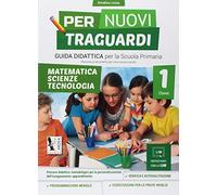 Per nuovi traguardi. Matematica, scienze, tecnologie. Per la scuola elementare (Vol. 1)