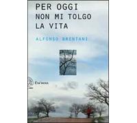 Per oggi non mi tolgo la vita