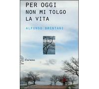Per oggi non mi tolgo la vita