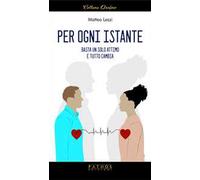 Per ogni istante. Basta un solo attimo e tutto cambia