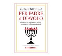 Per padre il diavolo. Introduzione al problema ebraico, secondo la tradizione cattolica