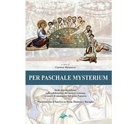 Per paschale mysterium. Studi interdisciplinari sulla celebrazione del mistero cristiano in onore di mons. Salvatore Esposito