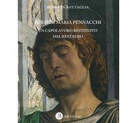Per Pier Maria Pennacchi. Un capolavoro restituito dal restauro. Ediz. illustrata