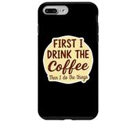 Per prima cosa bevo il caffè che faccio le cose amante Custodia per iPhone 7 Plus/8 Plus