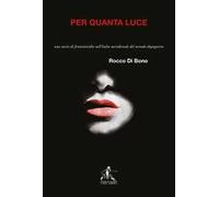 Per quanta luce. Una storia di femminicidio nell'italia meridionale del secondo dopoguerra. Nuova ediz.