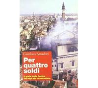 Per quattro soldi. Il giallo della Fenice dal rogo alla ricostruzione