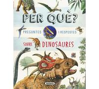Per què? Preguntes i respostes sobre dinosaures
