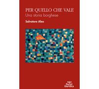 Per quello che vale. Una storia borghese - Aleo Salvatore