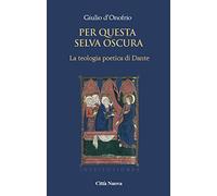 Per questa selva oscura. La teologia poetica di Dante. Vol. 1: gioventute, La.