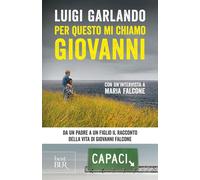 Per Questo Mi Chiamo Giovanni. Da Un Padre a Un Figlio Il Racconto Della Vita Di