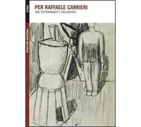 Per Raffaele Carrieri. Due testimonianze e una mostra