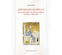 «Per raggio di stella». Cecco d'Ascoli e la cultura volgare tra Due e Trecento