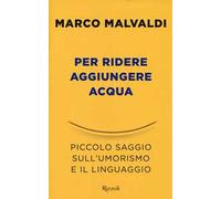Per ridere aggiungere acqua. Piccolo saggio sull'umorismo e il linguaggio