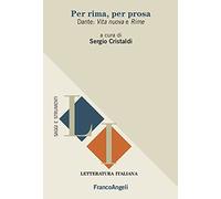 Per rima, per prosa. Dante: «Vita nuova» e «Rime»