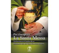 Per riscoprire la Santa Messa. Testimonianza di Catalina Rivas. Missionaria laica del Cuore Eucaristico di Gesù