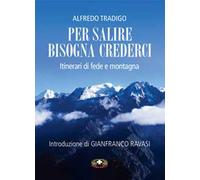 Per salire bisogna crederci. Itinerari di fede e montagna