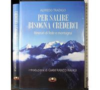 Per salire bisogna crederci. Itinerari di fede e montagna