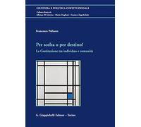 Libri Francesco Pallante - Per Scelta O Per Destino? La Costituzione Tra Individ