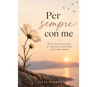 Per sempre con me: Poesie e parole di conforto per affrontare il dolore della perdita della mamma