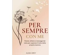 Per sempre con me: Poesie e Parole per chi Vive il Lutto della Mamma