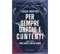 Per sempre draghi e contenti. Contiene la novella Come uscire con un drago