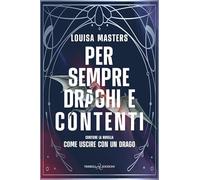 Per sempre draghi e contenti. Contiene la novella Come uscire con un drago