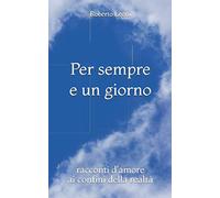 Per sempre e un giorno: racconti d'amore ai confini della realtà
