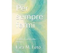 Per sempre fermi: Storia di una vita eterna