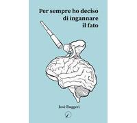 Per sempre ho deciso di ingannare il fato