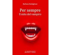 Per sempre. Il mito del vampiro