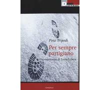 Per sempre partigiano. L'insurrezione di Santa Libera