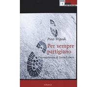 Per sempre partigiano. L'insurrezione di Santa Libera