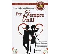 Per sempre uniti. 16 regole e 125 piccole confidenze per un matrimonio durevole e sereno