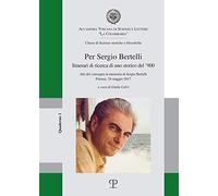 Per Sergio Bertelli. Itinerari di ricerca di un storico del '900