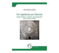 Per significata per litteram. Dante profeta e cantore «inconsapevole» di un amore eterno