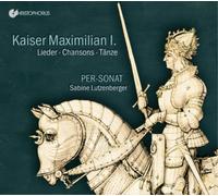Per-Sonat Kaiser Maximilian I.: Lieder/Chansons/Tänze Album