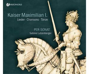 Per-Sonat Kaiser Maximilian I.: Lieder/Chansons/Tänze Album