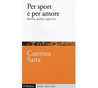 Per sport e per amore. Bambini, genitori e agonismo