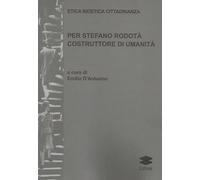 Per Stefano Rodotà costruttore di umanità. Etica bioetica cittadinanza.