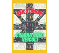PER STRADA!: COLORA E IMPARA CON I VEICOLI