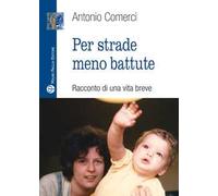 Per strade meno battute. Racconto di una vita breve