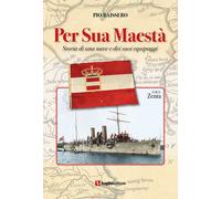 Per Sua Maestà. Storia di una nave e dei suoi equipaggi - 2020 -