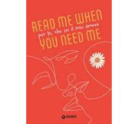 Per te, che sei il mio amore. Read me when you need me