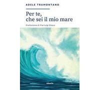 Per te, che sei il mio mare...