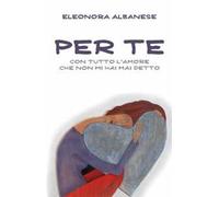 Per te, con tutto l'amore che non mi hai detto