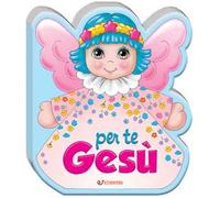 Per te Gesù. Ediz. a colori