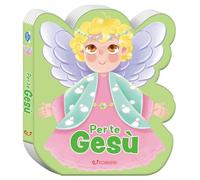 Per te Gesù. Ediz. a colori